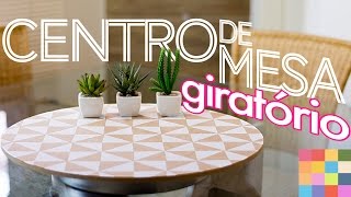 DIY  Centro de mesa giratório [upl. by Marlea]