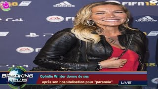 OPHÉLIE WINTER DONNE DE SES APRÈS SON HOSPITALISATION POUR quotPARANOÏAquot [upl. by Kelleher987]