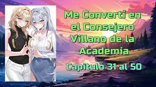 Me Converti en el Consejero Villano de la Academia  Capitulo 31 al 50 [upl. by Asereht]