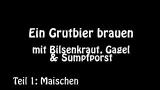 Teil 1 Einleitung und Maischen  Ein Grutbier brauen mit Bilsenkraut Gagel Sumpfporst [upl. by Nirrad]