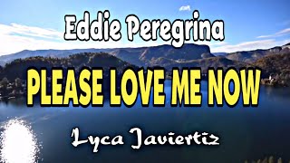 Please Love Me Now  Eddie Peregrina  Lyca Javiertiz  Lyrics [upl. by Ymerrej]