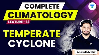 Complete Climatology  L12  Temperate Cyclone  UPSC 2024  Anirudh Malik [upl. by Roberto]