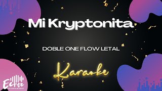 Doble ONE Flow Letal  Mi Kryptonita Versión Karaoke [upl. by Mundt]