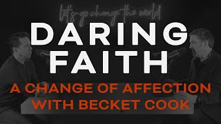 Daring Faith A Change Of Affection With Becket Cook [upl. by Harrak100]