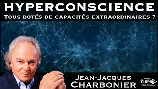 « HYPERCONSCIENCE » avec JeanJacques Charbonier [upl. by Painter497]