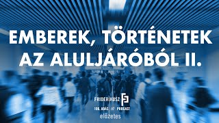 PROMO EMBEREK TÖRTÉNETEK AZ ALULJÁRÓBÓL II  Friderikusz Podcast 106 [upl. by Dlonyer]