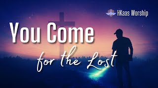 You Come for the Lost  by H Kaas Worship [upl. by Zehe]