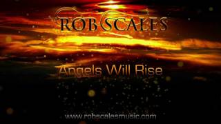 Rob Scales  Angels Will Rise [upl. by Inilam841]