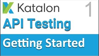 Katalon Studio API Testing 1  Introduction and Getting Started [upl. by Tnecniv369]