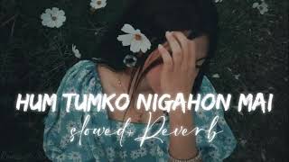 Hum Tumko Nigahon Mein  Slowed  Reverb  Old Song [upl. by Rabka]