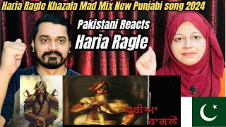 Haria Ragle  Khazala  Mad Mix  New Punjabi song 2024  Latest Punjabi Song  Pakistani Reaction [upl. by Torbert772]