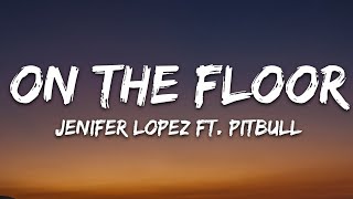 Jennifer Lopez  On The Floor Lyrics ft Pitbull [upl. by Jeminah]