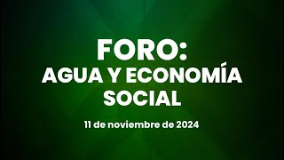 🔴Foro Agua y Economía social Parte 3 11112024 [upl. by Boor]