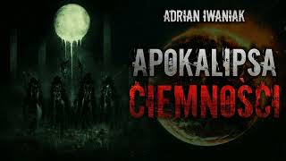 Apokalipsa Ciemności  CreepyPasta Oryginalny Serial Audio [upl. by Coltson]