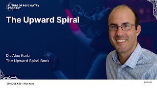 The Upward Spiral with Dr Alex Korb [upl. by Bajaj]