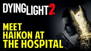 Markers of Plague Meet Haikon at the Hospital  Dying Light 2 [upl. by Kennard]