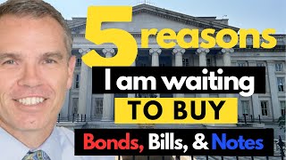 5 Reasons I Am NOT Buying Treasury Bills Notes amp Bonds Yet [upl. by Deuno632]