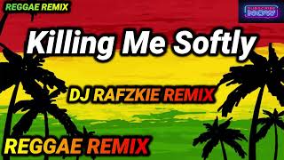 Killing Me Softly With His Song  Reggae  Fugees  Ft Dj Rafzkie Reggae 2022 [upl. by Matti]