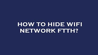 How to hide wifi network ftth [upl. by Linehan]