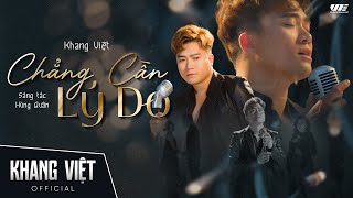 CHẲNG CẦN LÝ DO  KHANG VIỆT  OFFICIAL MUSIC VIDEO [upl. by Sabanrab]