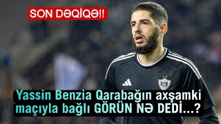 Yassin Benzia Qarabağın axşamki maçıyla bağlı GÖRÜN NƏ DEDİ [upl. by Jordanna]