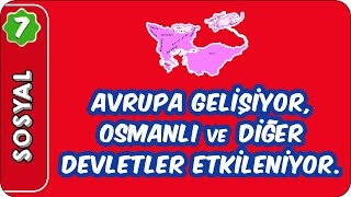 Avrupa Gelişiyor Osmanlı ve Diğer Devletler Etkileniyor  7 Sınıf Sosyal evokul Kampı [upl. by Eux]