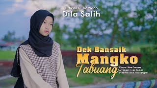 Dila Salih  Dek Bansaik Mangko Tabuang  Official Music Video [upl. by Aiuqet121]