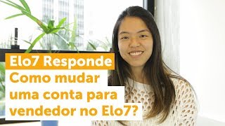 Elo7 Responde  16  Como faço para mudar o meu cadastro de comprador para vendedor no Elo7 [upl. by Rawden]