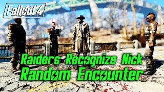 Fallout 4  Raiders Recognize Nick  Random Encounter [upl. by Ahsaenat925]