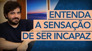 A SENSAÇÃO DE SER INCAPAZ Reflexão para mudar de vida [upl. by Diandre17]