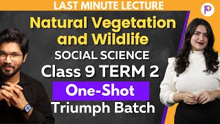 Natural Vegetation and Wildlife Class 9 Term 2 Explanation  Triumph Batch  Social Science Class 9 [upl. by Ireland]