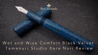 Wet and Wise Comfort Black Velvet Tamenuri Studio Kawri Nuri Fountain Pen Review [upl. by Ennasor]