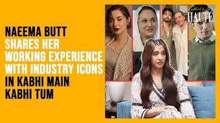 Challenges of Working with Seasoned Actors  Naeema Butt  Kabhi Main Kabhi Tum [upl. by Enitsud]