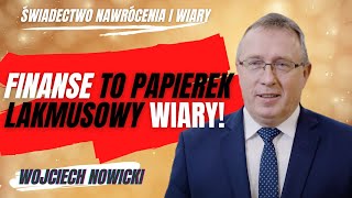 Wojciech Nowicki finanse to papierek lakmusowy wiary Świadectwo nawrócenia i wiary 27 [upl. by Nwahsauq507]