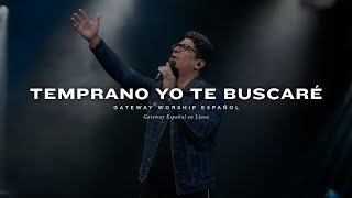 Temprano Yo Te Buscaré  con Daniel Calveti y Gateway Worship Español [upl. by Malcolm]