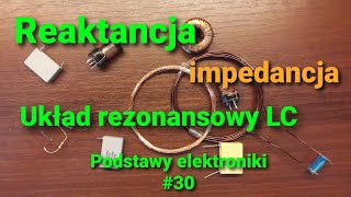 Reaktancja impedancja oraz układ rezonansowy LC Podstawy elektroniki 30 [upl. by Giffard]