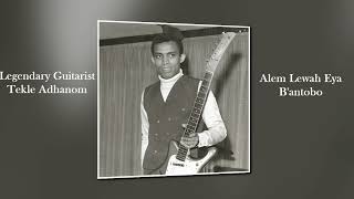 Eritrean Song By Tekle Adhanom  Alem Lewah Eya Bantobo [upl. by Gilmore843]