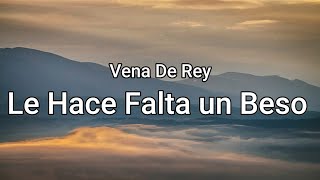 Le Hace Falta un Beso  Vena Del Rey letraLyrics [upl. by Shirl]