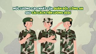 Mức lương cao nhất của quân đội công an sau cải cách tiền lương 2024  Báo Lao Động [upl. by Lleznol]