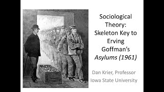 Sociological Theory A Skeleton Key 1 to Erving Goffmans Asylums 1961 © Dan Krier [upl. by Nolava]