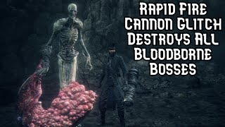 Rapid Fire Cannon Glitch vs All Bosses  DLC  NO DAMAGE  Bloodborne [upl. by Nayd]