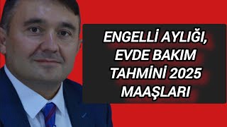 ENGELLİ AYLIĞI EVDE BAKIM TAHMİNİ 2025 MAAŞLARI engelli engelliaylığı evdebakım haber 2025 🌀 [upl. by Kizzee637]