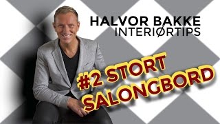 Halvor Bakke Interiørtips  2 Stort salongbord [upl. by Teiluj382]