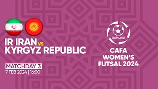 IR IRAN vs KYRGYZ REPUBLIC MD3 CAFA WOMENS FUTSAL CHAMPIONSHIP 2024 [upl. by Annaer]