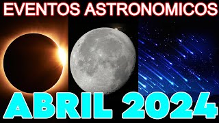 EVENTOS ASTRONÓMICOS ABRIL 2024  TODOS los EVENTOS [upl. by Adnwahsat]