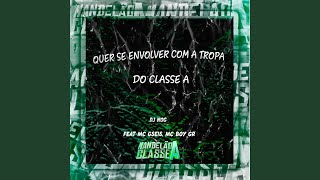 Quer Se Envolver Com a Tropa do Classe A [upl. by Haridan]