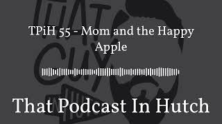 TPiH 55  Mom and the Happy Apple  That Podcast In Hutch [upl. by Kcirde431]