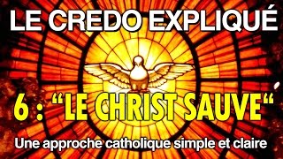 Le Credo Expliqué  Ep6  quotLE CHRIST SAUVEquot [upl. by Eiddam]