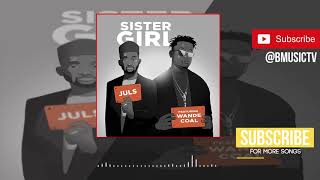 Juls  Sister Girl Ft Wande Coal OFFICIAL AUDIO 2018 [upl. by Anneh]