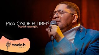 Pedro Henrique  Pra Onde Eu Irei Cover Morada [upl. by Eibber]